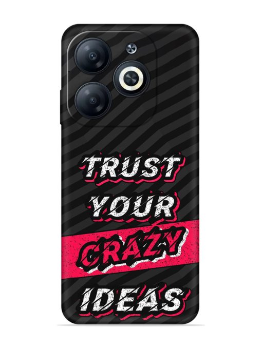 Trust Your Crazy Ideas Embossed Soft Silicone Case for Infinix Smart 8 Hd