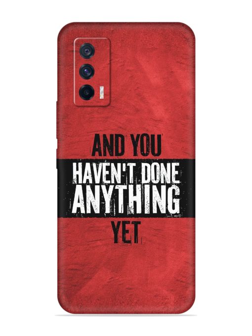 It'S And You Haven'T Done Anything Yet Embossed Soft Silicone Case for Iqoo 7 (5G) Zapvi