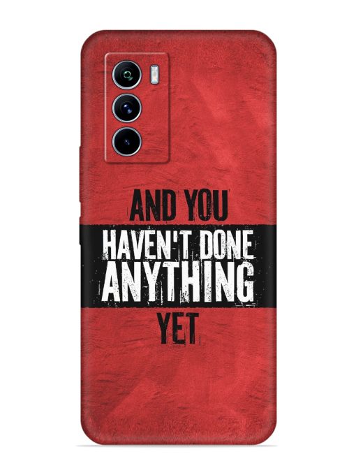 It'S And You Haven'T Done Anything Yet Embossed Soft Silicone Case for Iqoo 9 Se (5G) Zapvi