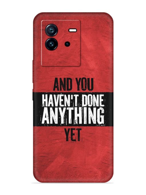 It'S And You Haven'T Done Anything Yet Embossed Soft Silicone Case for Iqoo Neo 6 (5G) Zapvi