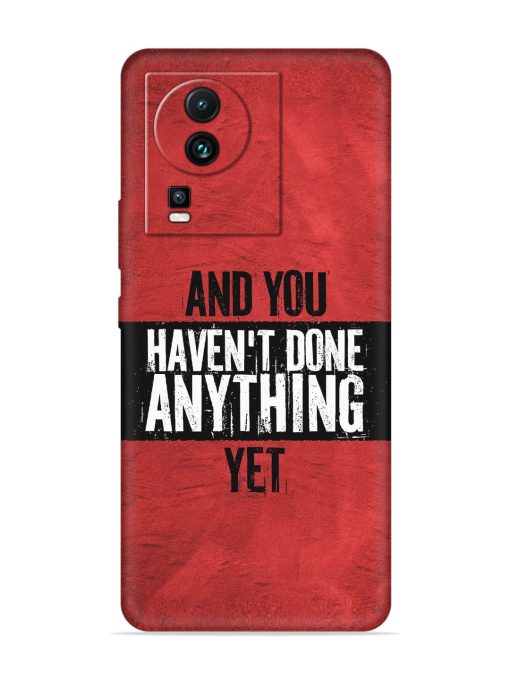 It'S And You Haven'T Done Anything Yet Embossed Soft Silicone Case for Iqoo Neo 7 Pro (5G) Zapvi