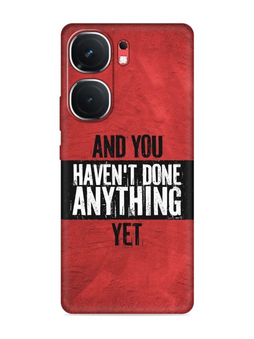 It'S And You Haven'T Done Anything Yet Embossed Soft Silicone Case for Iqoo Neo 9 Pro (5G) Zapvi