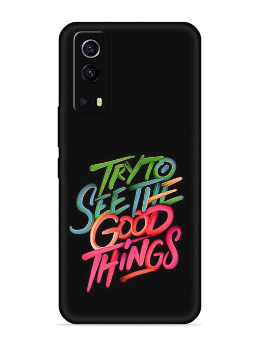 Try To See The Good Things Embossed Soft Silicone Case for Iqoo Z3 (5G) Zapvi