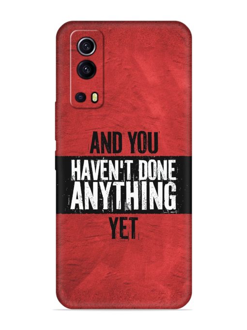 It'S And You Haven'T Done Anything Yet Embossed Soft Silicone Case for Iqoo Z3 (5G) Zapvi