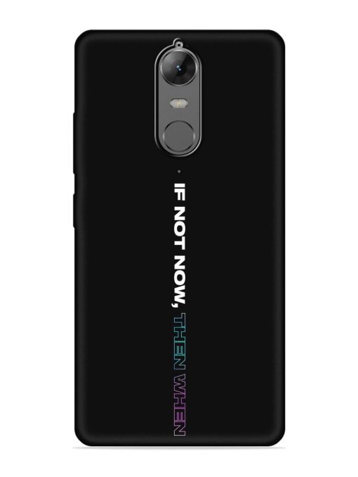 If Not Now Then When Embossed Soft Silicone Case for Lenovo K6 Note Zapvi