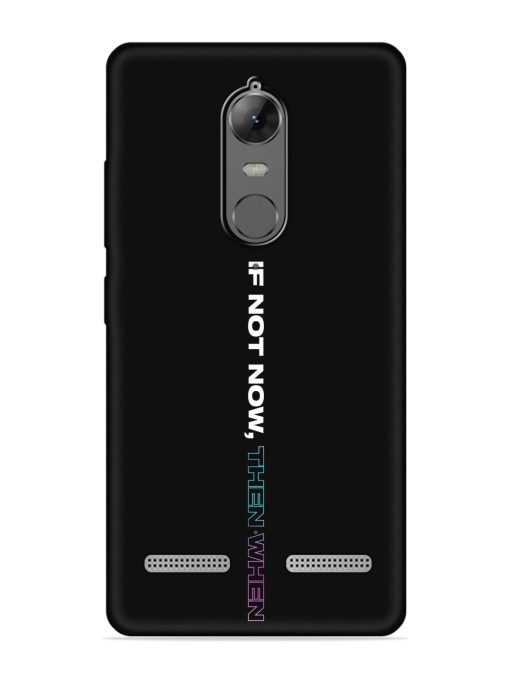 If Not Now Then When Embossed Soft Silicone Case for Lenovo K6 Power