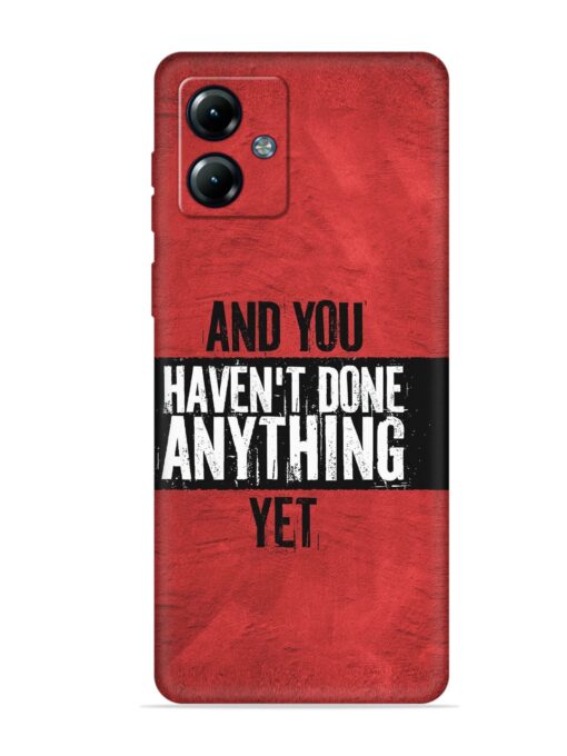 It'S And You Haven'T Done Anything Yet Embossed Soft Silicone Case for Motorola Moto G14 Zapvi