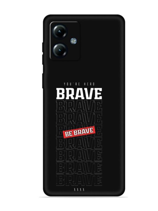 Be Brave Embossed Soft Silicone Case for Motorola Moto G14 Zapvi