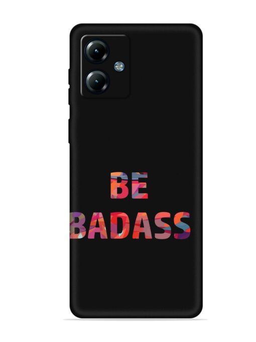 Be Badass Embossed Soft Silicone Case for Motorola Moto G14 Zapvi