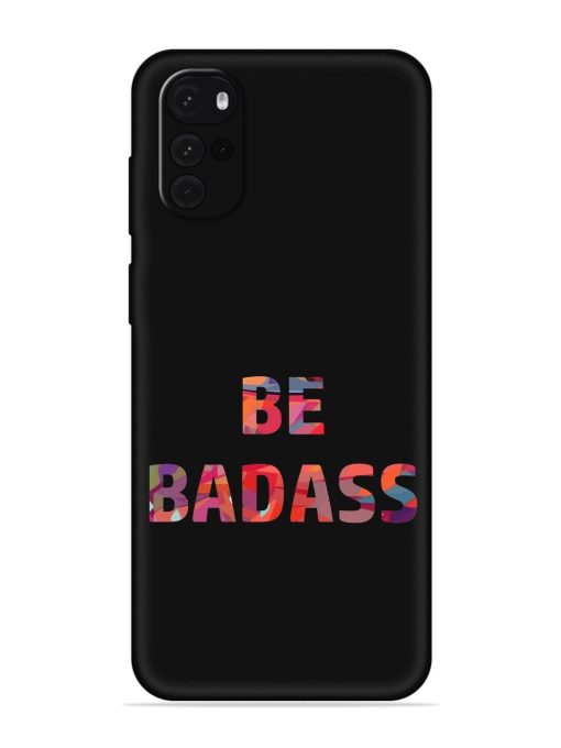 Be Badass Embossed Soft Silicone Case for Motorola Moto G22