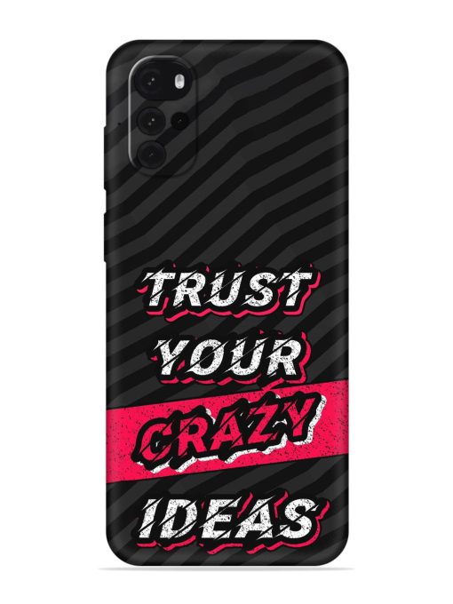 Trust Your Crazy Ideas Embossed Soft Silicone Case for Motorola Moto G22