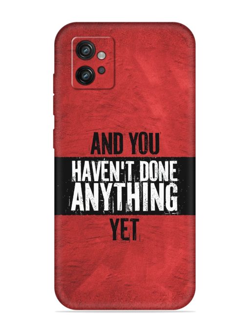 It'S And You Haven'T Done Anything Yet Embossed Soft Silicone Case for Motorola Moto G32