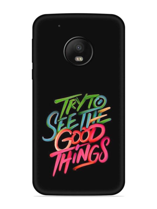 Try To See The Good Things Embossed Soft Silicone Case for Motorola Moto G5 Plus Zapvi