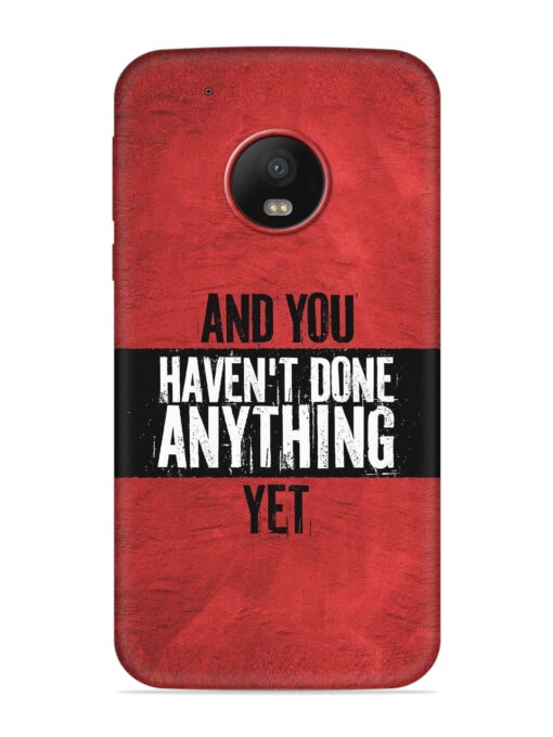 It'S And You Haven'T Done Anything Yet Embossed Soft Silicone Case for Motorola Moto G5 Plus Zapvi