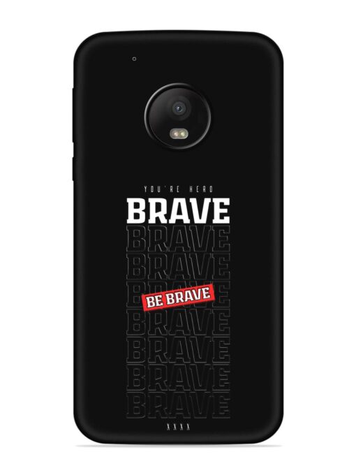 Be Brave Embossed Soft Silicone Case for Motorola Moto G5 Plus