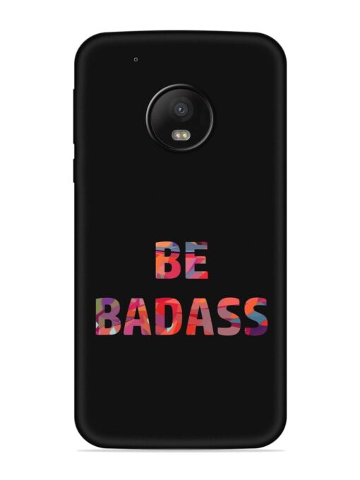 Be Badass Embossed Soft Silicone Case for Motorola Moto G5 Plus Zapvi