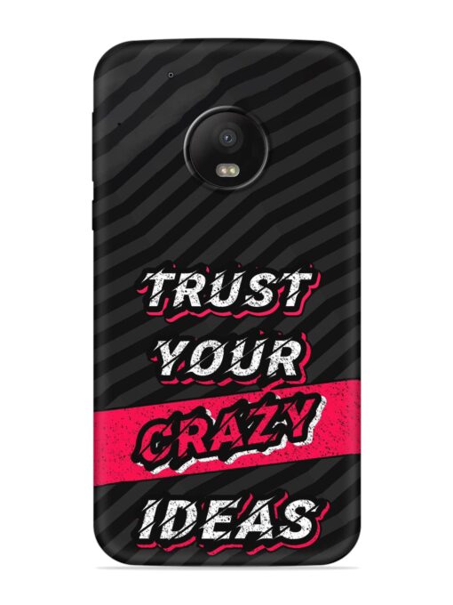 Trust Your Crazy Ideas Embossed Soft Silicone Case for Motorola Moto G5 Plus Zapvi