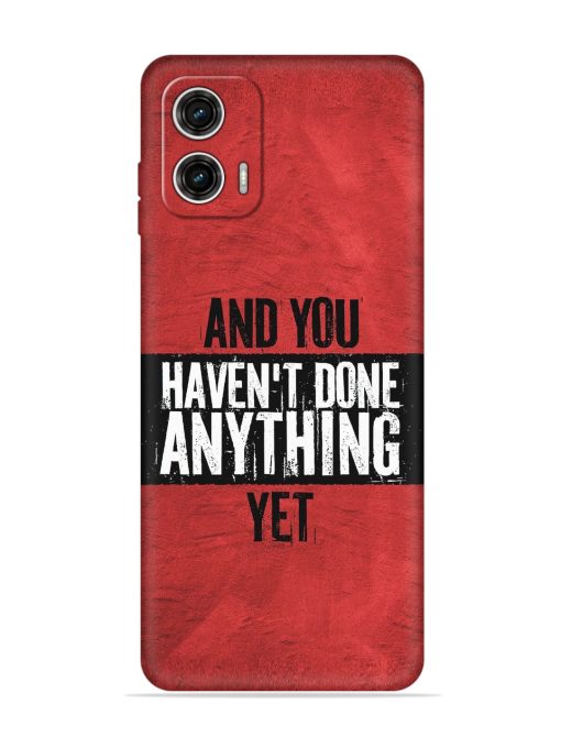 It'S And You Haven'T Done Anything Yet Embossed Soft Silicone Case for Motorola Moto G73 (5G) Zapvi