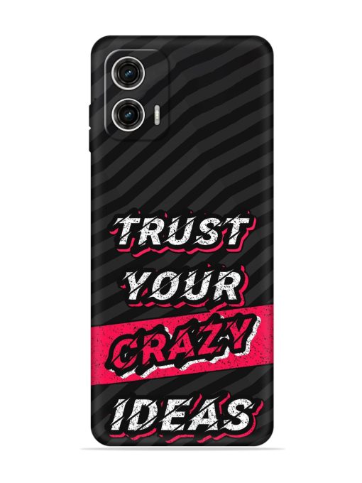 Trust Your Crazy Ideas Embossed Soft Silicone Case for Motorola Moto G73 (5G)