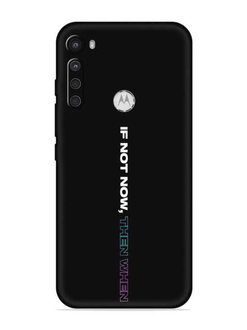 If Not Now Then When Embossed Soft Silicone Case for Motorola One Fusion Plus Zapvi