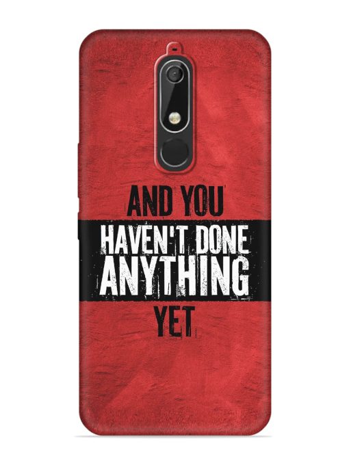 It'S And You Haven'T Done Anything Yet Embossed Soft Silicone Case for Nokia 5.1