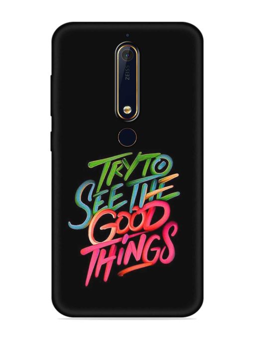 Try To See The Good Things Embossed Soft Silicone Case for Nokia 6.1 Zapvi