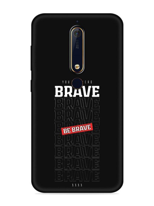 Be Brave Embossed Soft Silicone Case for Nokia 6.1 Zapvi