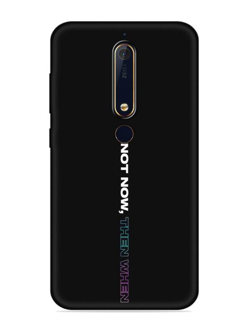 If Not Now Then When Embossed Soft Silicone Case for Nokia 6.1