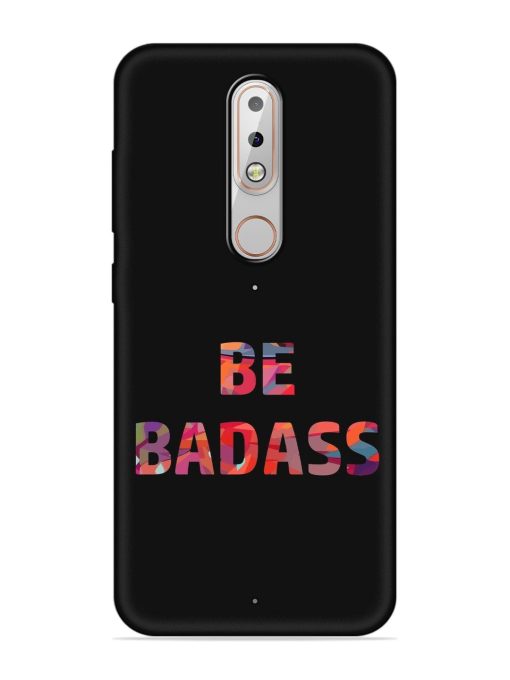 Be Badass Embossed Soft Silicone Case for Nokia 6.1 Plus Zapvi