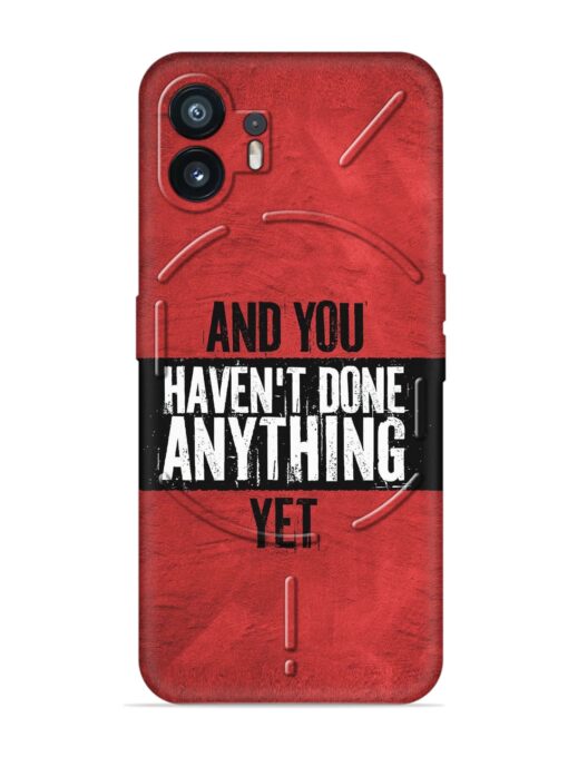 It'S And You Haven'T Done Anything Yet Embossed Soft Silicone Case for Nothing Phone 2