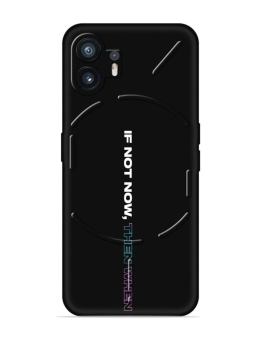 If Not Now Then When Embossed Soft Silicone Case for Nothing Phone 2