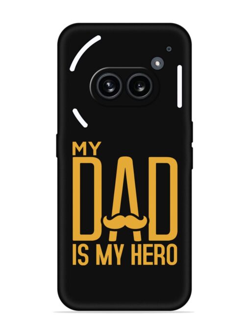 My Dad Is My Hero Embossed Soft Silicone Case for Nothing Phone 2A Zapvi