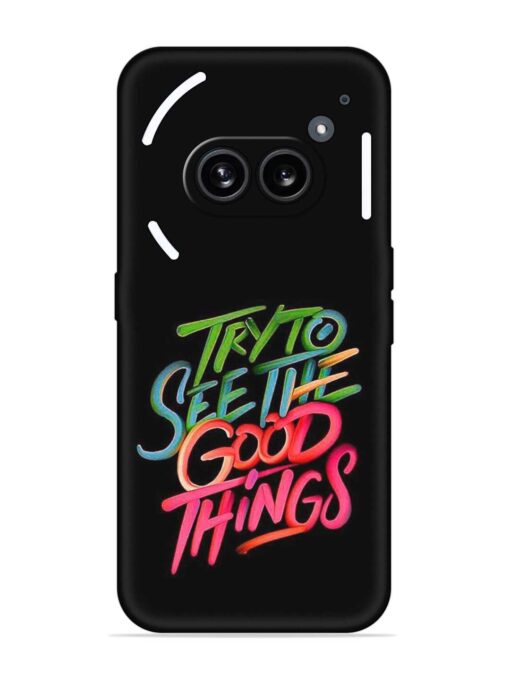 Try To See The Good Things Embossed Soft Silicone Case for Nothing Phone 2A Zapvi