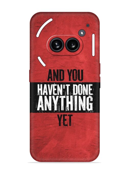 It'S And You Haven'T Done Anything Yet Embossed Soft Silicone Case for Nothing Phone 2A Zapvi