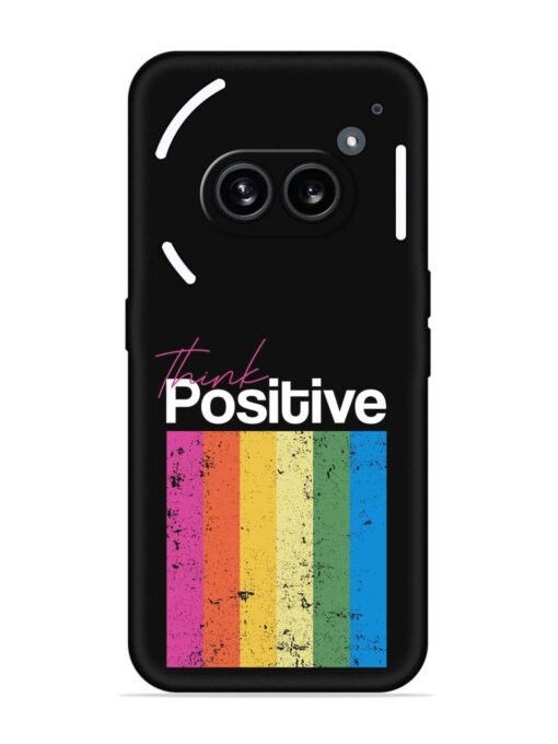 Think Positive Typography Embossed Soft Silicone Case for Nothing Phone 2A Zapvi