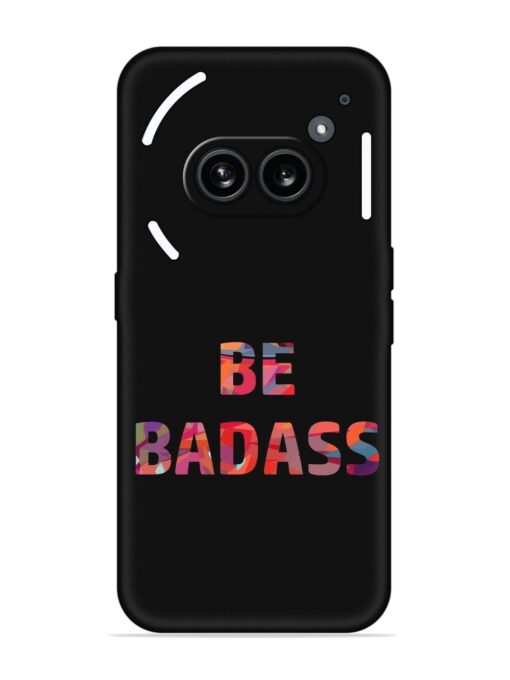 Be Badass Embossed Soft Silicone Case for Nothing Phone 2A Zapvi