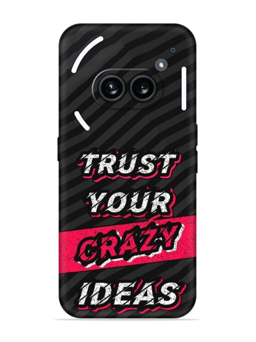 Trust Your Crazy Ideas Embossed Soft Silicone Case for Nothing Phone 2A Zapvi