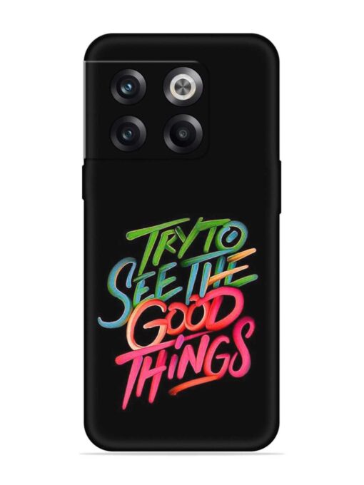 Try To See The Good Things Embossed Soft Silicone Case for Oneplus 10T (5G) Zapvi