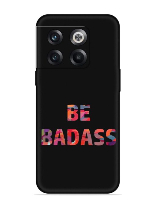 Be Badass Embossed Soft Silicone Case for Oneplus 10T (5G)