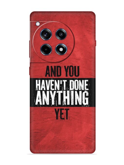 It'S And You Haven'T Done Anything Yet Embossed Soft Silicone Case for Oneplus 12R (5G)