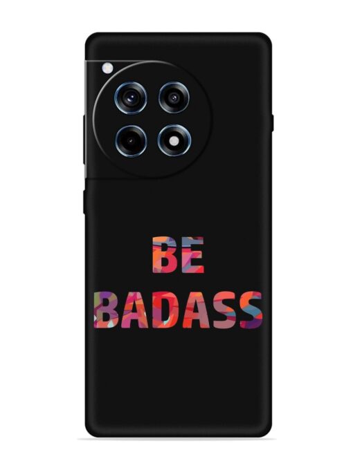 Be Badass Embossed Soft Silicone Case for Oneplus 12R (5G) Zapvi