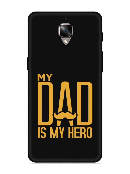 My Dad Is My Hero Embossed Soft Silicone Case for Oneplus 3 Zapvi