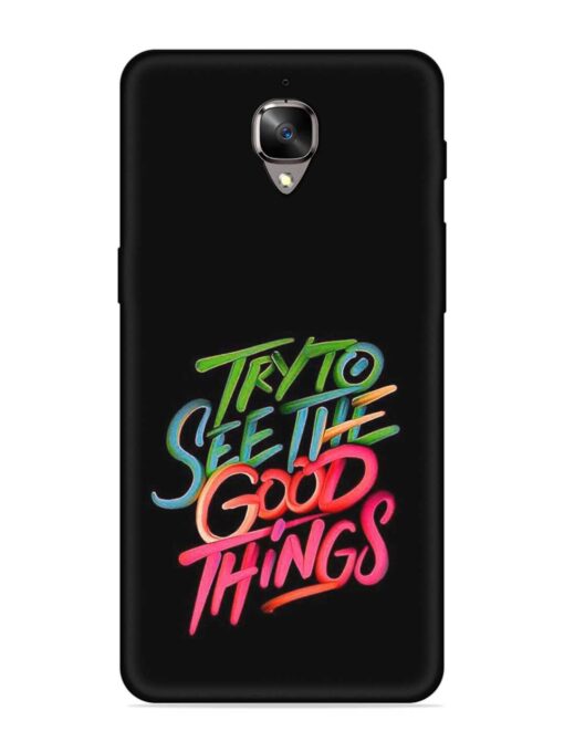 Try To See The Good Things Embossed Soft Silicone Case for Oneplus 3 Zapvi