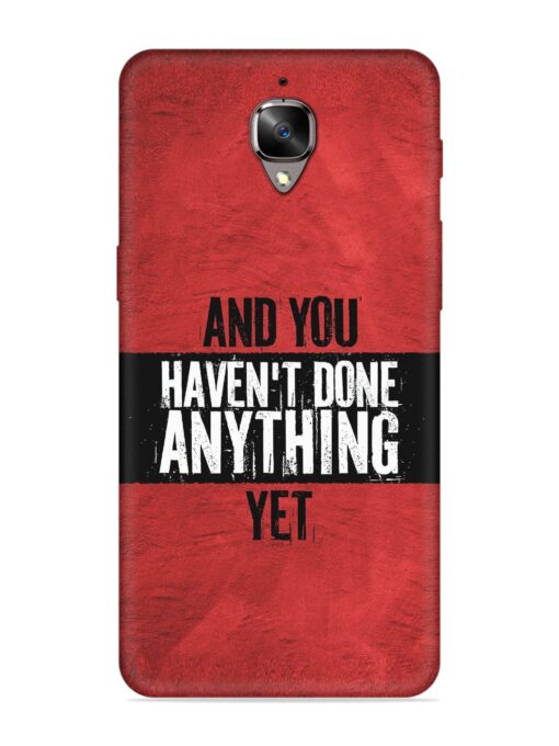 It'S And You Haven'T Done Anything Yet Embossed Soft Silicone Case for Oneplus 3 Zapvi