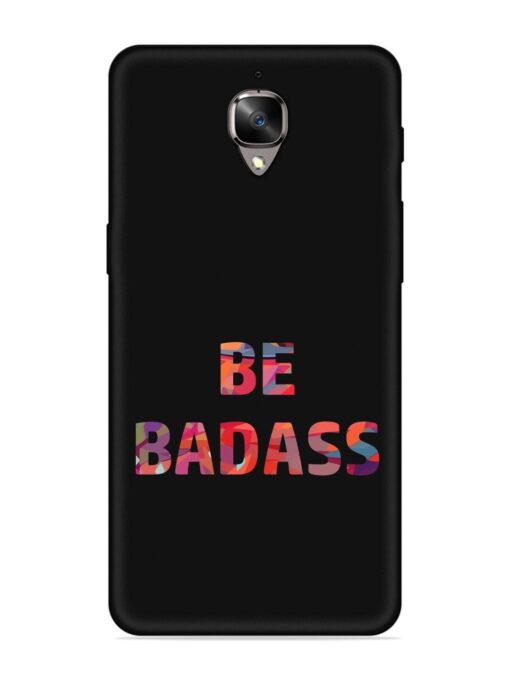 Be Badass Embossed Soft Silicone Case for Oneplus 3 Zapvi