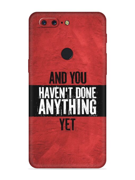 It'S And You Haven'T Done Anything Yet Embossed Soft Silicone Case for Oneplus 5T Zapvi