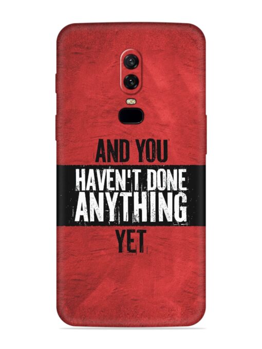 It'S And You Haven'T Done Anything Yet Embossed Soft Silicone Case for Oneplus 6