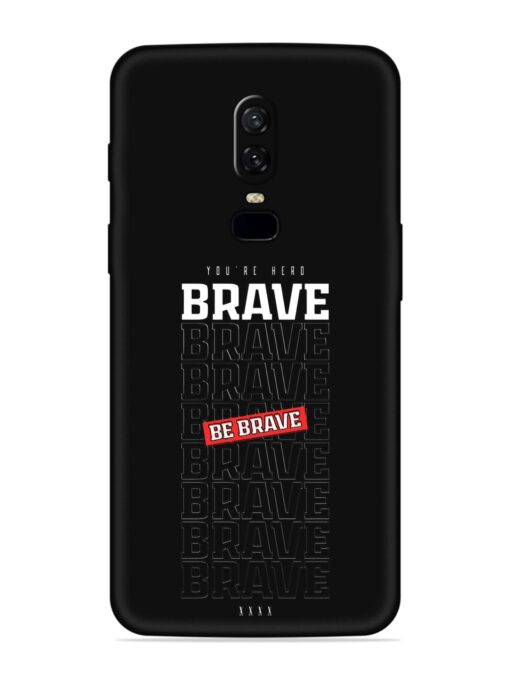 Be Brave Embossed Soft Silicone Case for Oneplus 6