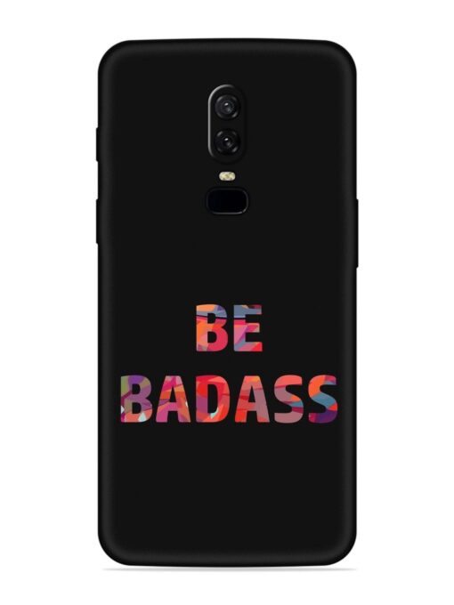 Be Badass Embossed Soft Silicone Case for Oneplus 6