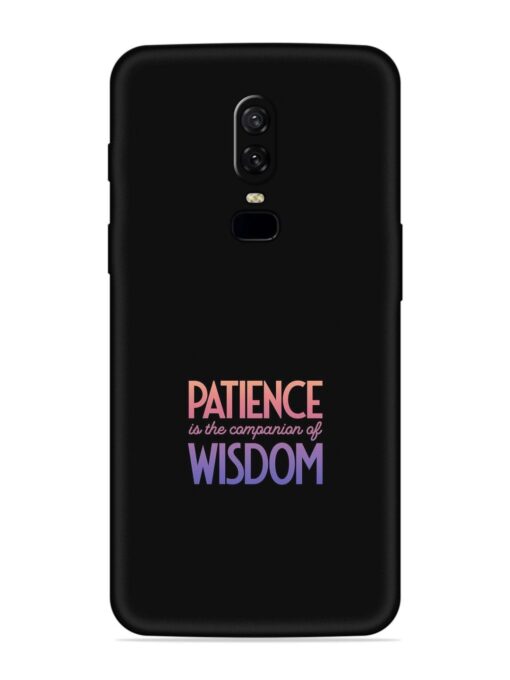 Patience Is The Embossed Soft Silicone Case for Oneplus 6